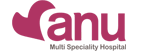 Anu Multi Speciality Hospital
